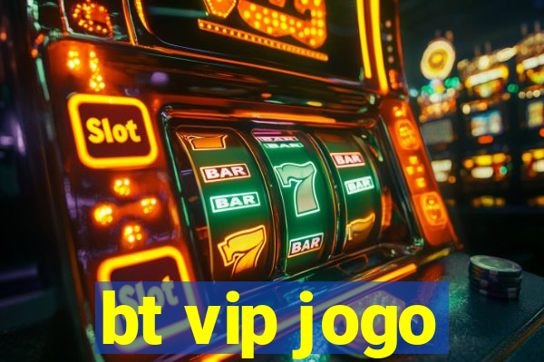 bt vip jogo